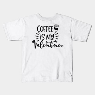 Coffee is my Valentine Kids T-Shirt